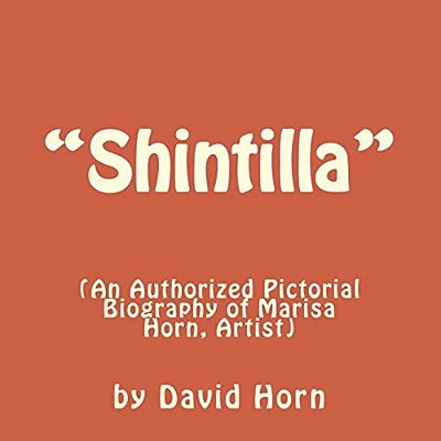 "Shintilla": (An Authorised Pictorial Biography Of Marisa Horn, Artist.)-..