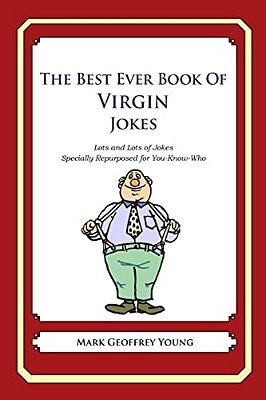 The Best Ever Book Of Virgin Jokes: Lots And Lots Of Jokes Specially Repurposed For You-Know-who-..