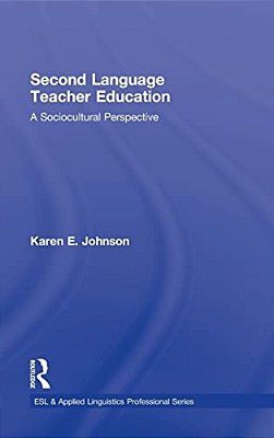 Second Language Teacher Education: A Sociocultural Perspective-..