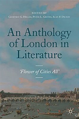An Anthology Of London In Literature, 1558-1914: 'Flower Of Cities All'-..