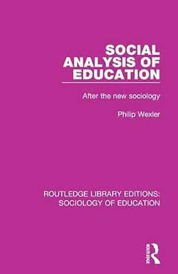 Social Analysis Of Education: After The New Sociology-..