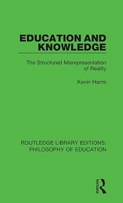 Education And Knowledge: The Structured Misrepresentation Of Reality-..