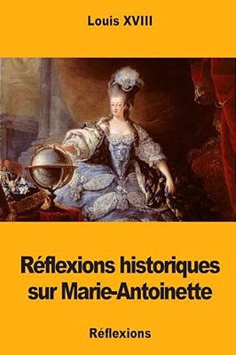 Réflexions Historiques Sur Marie-Antoinette-..