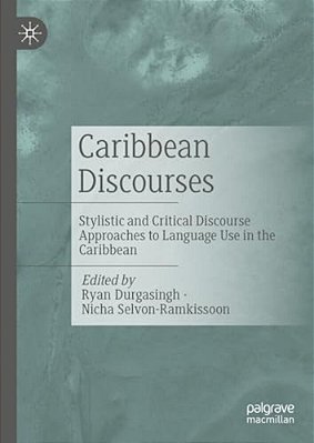 Caribbean Discourses: Stylistic And Critical Discourse Approaches To Language Use In The Caribbean-..