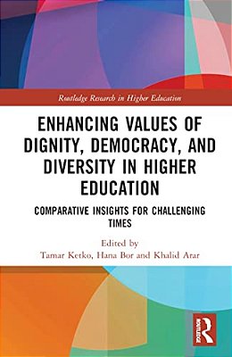 Enhancing Values Of Dignity, Democracy, And Diversity In Higher Education: Comparative Insights For Challenging Times-..