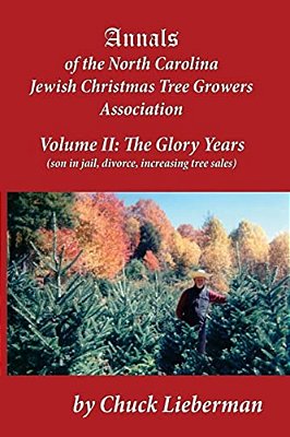 Annals Of The North Carolina Jewish Christmas Tree Growers Association Volume II: The Glory Years (Son In Jail, Divorce, Increasing Tree Sales)-..