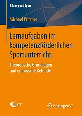 Lernaufgaben Im Kompetenzförderlichen Sportunterricht: Theoretische Grundlagen Und Empirische Befunde-..