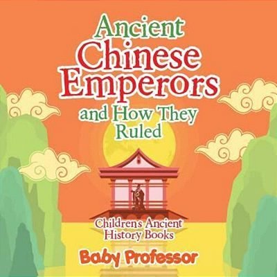 Ancient Chinese Emperors And How They Ruled-Children's Ancient History Books-..