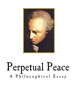 Perpetual Peace: A Philosophical Essay-..