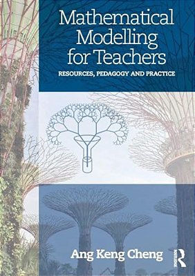 Mathematical Modelling For Teachers: Resources, Pedagogy And Practice-..