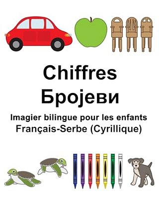 Français-Serbe (Cyrillique) Chiffres Imagier Bilingue Pour Les Enfants-..