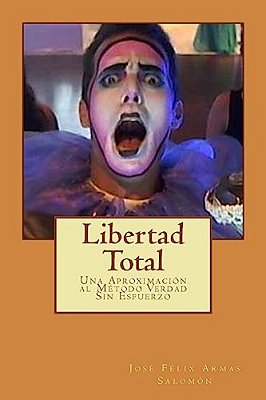 Libertad Total: Una Aproximación Al Método Verdad Sin Esfuerzo. Libertad A Favor Del Cerebro-..