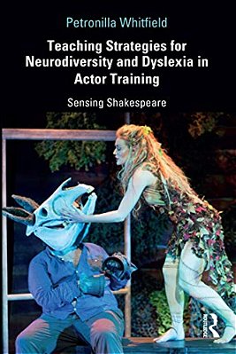 Teaching Strategies For Neurodiversity And Dyslexia In Actor Training: Sensing Shakespeare-..