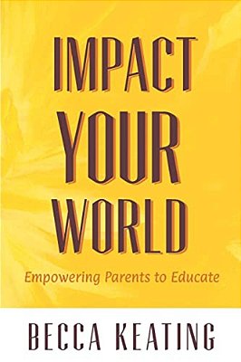 Impact Your World: Empowering Parents To Educate-..