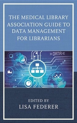 Medical Library Association Guide To Data Management For Librarians-..