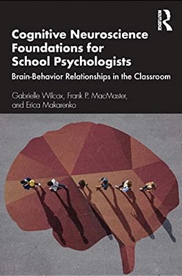 Cognitive Neuroscience Foundations For School Psychologists: Brain-Behavior Relationships In The Classroom-..