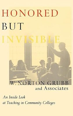 Honored But Invisible: An Inside Look At Teaching In Community Colleges-..