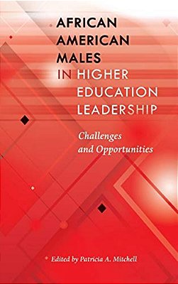 African American Males In Higher Education Leadership: Challenges And Opportunities-..