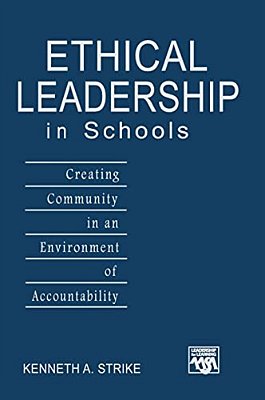 Ethical Leadership In Schools: Creating Community In An Environment Of Accountability-..