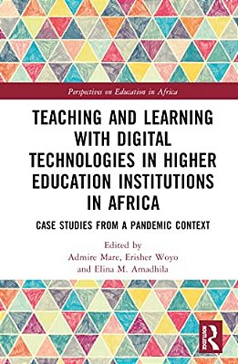 Teaching And Learning With Digital Technologies In Higher Education Institutions In Africa: Case Studies From A Pandemic Context-..