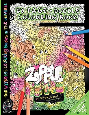 Zipple: The Weirdest Colouring Book In The Universe #6: By The Doodle Monkey Authored By Mr Peter Jarvis-..