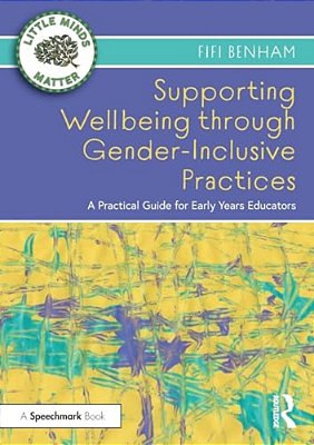 Supporting Wellbeing Through Gender-Inclusive Practices: A Practical Guide For Early Years Educators-..