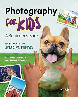 Photography For Kids: A Beginner's Book-..