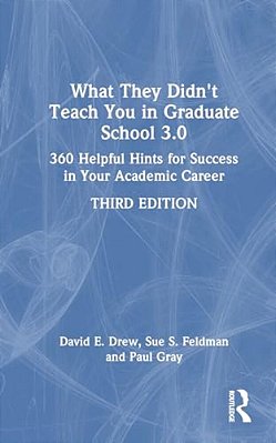 What They Didn't Teach You In Graduate School 3.0: 360 Helpful Hints For Success In Your Academic Career-..