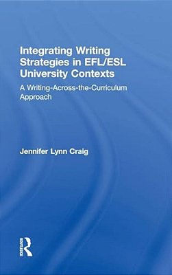 Integrating Writing Strategies In Efl/Esl University Contexts: A Writing-Across-the-curriculum Approach-..