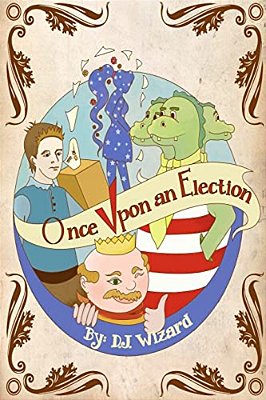 Once Upon An Election: A Tragicomical Theater Play-..