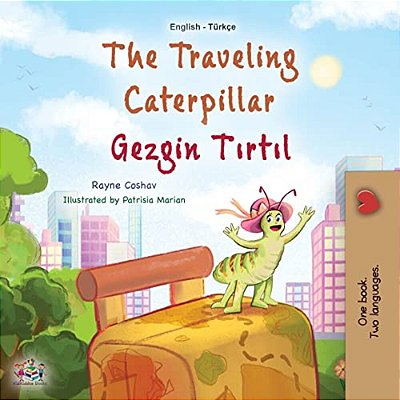 The Traveling Caterpillar (English Turkish Bilingual Book For Kids)-..