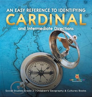 An Easy Reference To Identifying Cardinal And Intermediate Directions Social Studies Grade 2 Children's Geography & Cultures Books-..