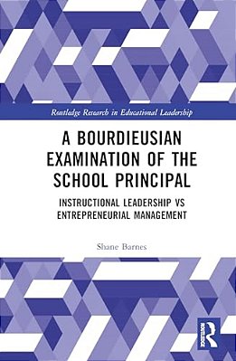 A Bourdieusian Examination Of The School Principal: Instructional Leadership Vs Entrepreneurial Management-..