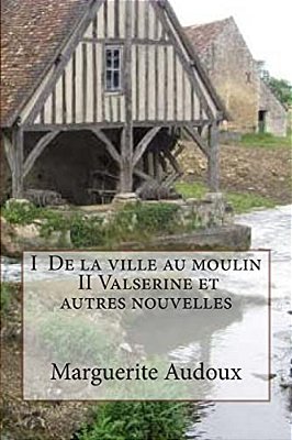I De La Ville Au Moulin, II Valserine Et Autres Nouvelles-..