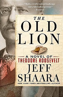 The Old Lion: A Novel Of Theodore Roosevelt-..