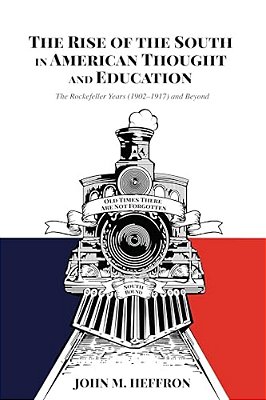 The Rise Of The South In American Thought And Education: The Rockefeller Years (1902-1917) And Beyond-..