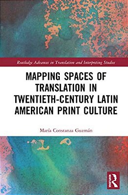 Mapping Spaces Of Translation In Twentieth-Century Latin American Print Culture-..