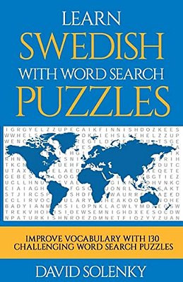 Learn Swedish With Word Search Puzzles: Learn Swedish Language Vocabulary With Challenging Word Find Puzzles For All Ages-..