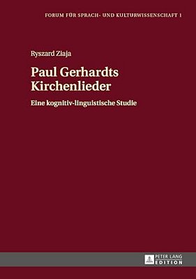 Paul Gerhardts Kirchenlieder: Eine Kognitiv-Linguistische Studie-..