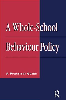 A Whole-School Behaviour Policy: A Practical Guide-..