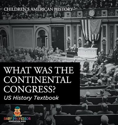 What Was The Continental Congress? US History Textbook Children's American History-..