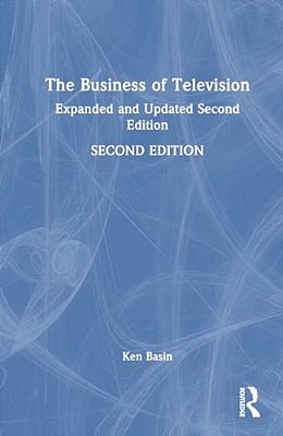 The Business Of Television: Updated And Expanded Second Edition-..