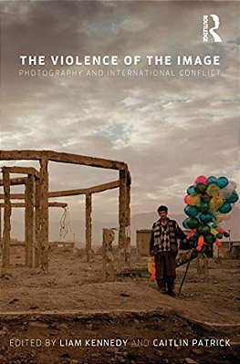 The Violence Of The Image: Photography And International Conflict-..