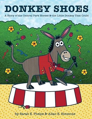 Donkey Shoes: A Story Of The Central Park Horses & The Little Donkey That Could-..
