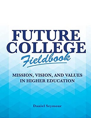 Future College Fieldbook: Mission, Vision, And Values In Higher Education-..