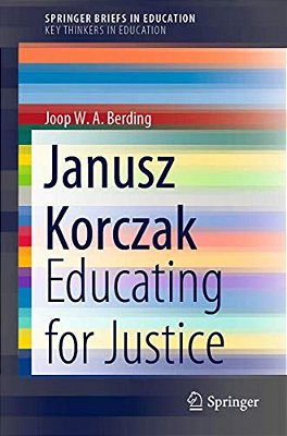 Janusz Korczak: Educating For Justice-..