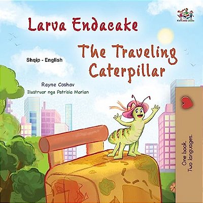 The Traveling Caterpillar (Albanian English Bilingual Book For Kids)-..