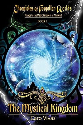 Chronicles Of Forgotten Worlds, Voyage To The Magic Kingdom Of Mankind - Book 1: Voyage To The Magic Kingdom Of Mankind-..