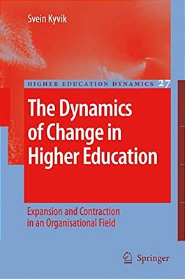 The Dynamics Of Change In Higher Education: Expansion And Contraction In An Organisational Field-..