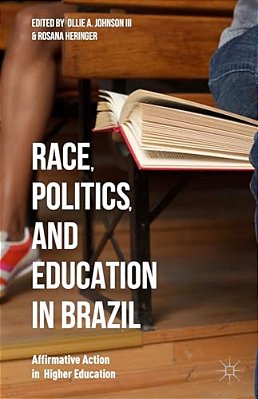 Race, Politics, And Education In Brazil: Affirmative Action In Higher Education-..